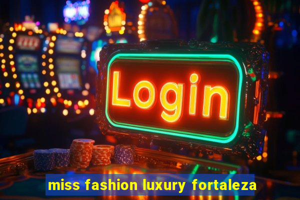 miss fashion luxury fortaleza